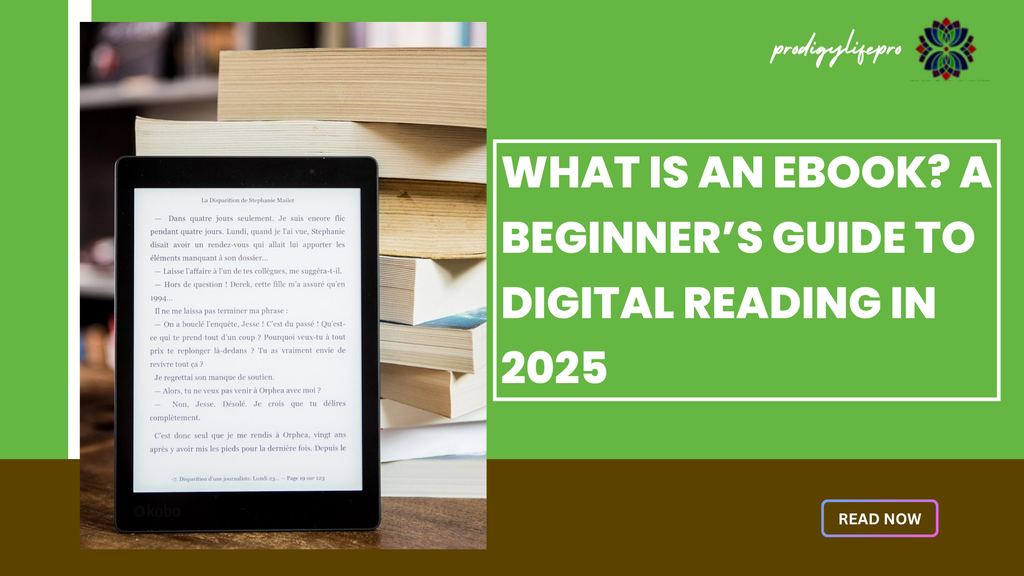 What Is an eBook? A Beginner’s Guide to Digital Reading in 2025